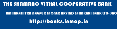 THE SHAMRAO VITHAL COOPERATIVE BANK  MAHARASHTRA NAGPUR SAONER ARVIND SAHAKARI BANK LTD- SAONER  banks information 